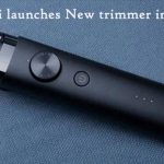 Xiaomi launches New trimmer in India