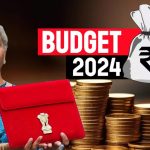 Budget 2024 : सीतारमण के बजट में कुछ भी सस्ता महंगा नहीं