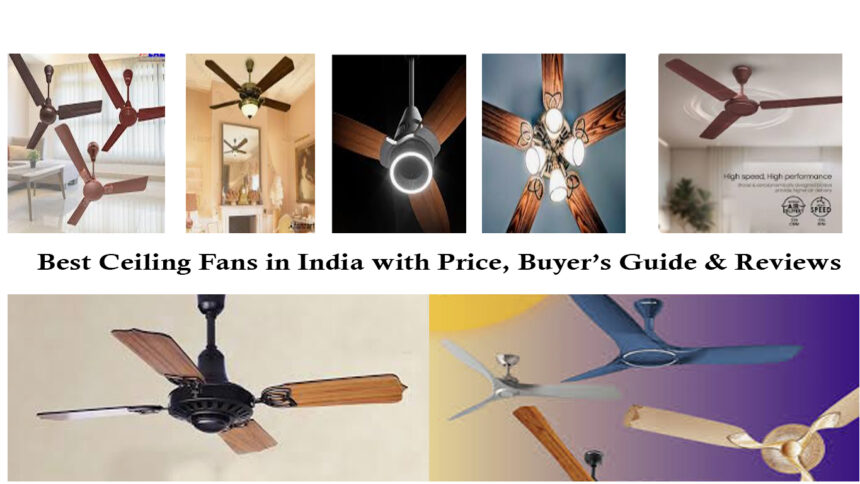 Best Ceiling Fans in India with Price, Buyer’s Guide & Reviews
